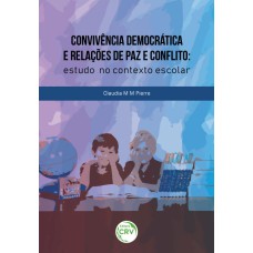 CONVIVÊNCIA DEMOCRÁTICA E RELAÇÕES DE PAZ E CONFLITO: ESTUDO NO CONTEXTO ESCOLAR