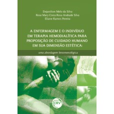 A ENFERMAGEM E O INDIVÍDUO EM TERAPIA HEMODIALÍTICA PARA PROPOSIÇÃO DE CUIDADO HUMANO EM SUA DIMENSÃO ESTÉTICA: UMA ABORDAGEM FENOMENOLÓGICA