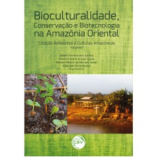 BIOCULTURALIDADE, CONSERVAÇÃO E BIOTECNOLOGIA NA AMAZÔNIA ORIENTAL