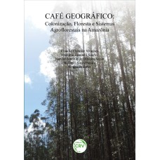 CAFÉ GEOGRÁFICO: COLONIZAÇÃO, FLORESTA E SISTEMAS AGROFLORESTAIS NA AMAZÔNIA