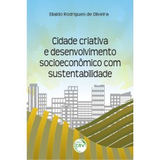 CIDADE CRIATIVA E DESENVOLVIMENTO SOCIOECONÔMICO COM SUSTENTABILIDADE