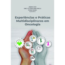 EXPERIÊNCIAS E PRÁTICAS MULTIDISCIPLINARES EM ONCOLOGIA