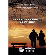 VIOLÊNCIA E CUIDADO NA VELHICE