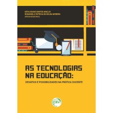 AS TECNOLOGIAS NA EDUCAÇÃO: DESAFIOS E POSSIBILIDADES NA PRÁTICA DOCENTE