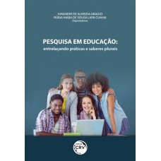 PESQUISA EM EDUCAÇÃO: ENTRELAÇANDO PRÁTICAS E SABERES PLURAIS