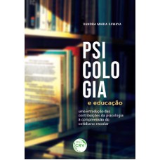 PSICOLOGIA E EDUCAÇÃO: UMA INTRODUÇÃO DAS CONTRIBUIÇÕES DA PSICOLOGIA À COMPREENSÃO DO COTIDIANO ESCOLAR