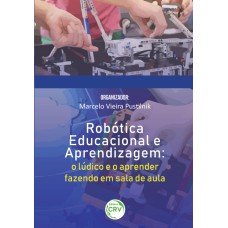 ROBÓTICA EDUCACIONAL E APRENDIZAGEM: O LÚDICO E O APRENDER FAZENDO EM SALA DE AULA