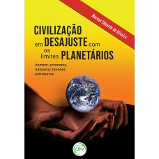 CIVILIZAÇÃO EM DESAJUSTE COM OS LIMITES PLANETÁRIOS: HOMEM, ECONOMIA, NATUREZA - TENSÕES ESTRUTURAIS