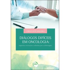 DIÁLOGOS DIFÍCEIS EM ONCOLOGIA: SUGESTÕES, ORIENTAÇÕES E RE?EXÕES PARA A ENFERMAGEM