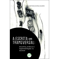 A ESCRITA EM TRANSVERSAL: ENCONTROS, ERRÂNCIA E EXPERIMENTAÇÕES NO ESCREVER