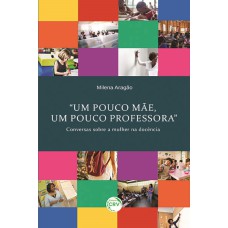 UM POUCO MÃE, UM POUCO PROFESSORA: CONVERSAS SOBRE A MULHER NA DOCÊNCIA