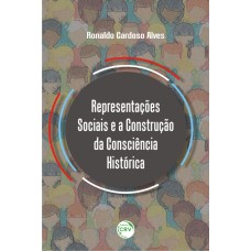 REPRESENTAÇÕES SOCIAIS E A CONSTRUÇÃO DA CONSCIÊNCIA HISTÓRICA