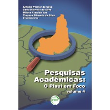 PESQUISAS ACADÊMICAS: O PIAUÍ EM FOCO - VOLUME 4