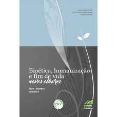 BIOÉTICA, HUMANIZAÇÃO E FIM DE VIDA: NOVOS OLHARES