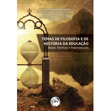 TEMAS DE FILOSOFIA E DE HISTÓRIA DA EDUCAÇÃO: BASES TEÓRICAS E EXPERIENCIAIS