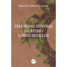 UMA BREVE HISTÓRIA DO ÁTOMO E SEUS MODELOS