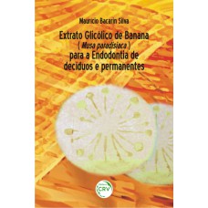 EXTRATO GLICÓLICO DE BANANA (MUSA PARADISIACA) PARA A ENDODONTIA DE DECÍDUOS E PERMANENTES