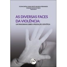 AS DIVERSAS FACES DA VIOLÊNCIA: UM PANORAMA SOBRE A PRODUÇÃO CIENTÍFICA