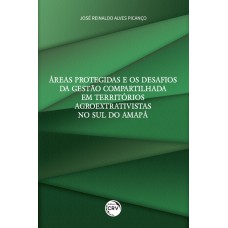 ÁREAS PROTEGIDAS E OS DESAFIOS DA GESTÃO COMPARTILHADA EM TERRITÓRIOS AGROEXTRATIVISTAS NO SUL DO AMAPÁ