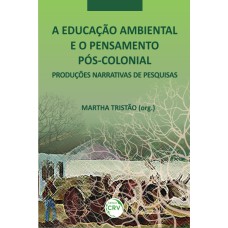 A EDUCAÇÃO AMBIENTAL E O PENSAMENTO PÓS-COLONIAL: NARRATIVAS DE PESQUISAS