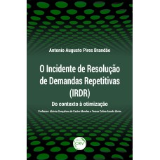 O INCIDENTE DE RESOLUÇÃO DE DEMANDAS REPETITIVAS (IRDR): DO CONTEXTO À OTIMIZAÇÃO