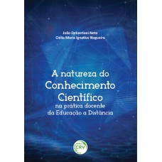 A NATUREZA DO CONHECIMENTO CIENTÍFICO NA PRÁTICA DOCENTE DA EDUCAÇÃO A DISTÂNCIA