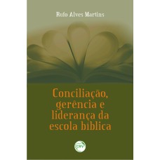 CONCILIAÇÃO, GERÊNCIA E LIDERANÇA DA ESCOLA BÍBLICA