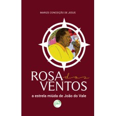 ROSA DOS VENTOS, A ESTRELA MIÚDA DE JOÃO DO VALE