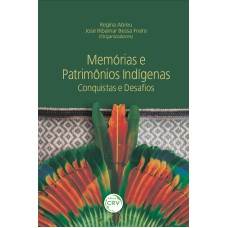 MEMÓRIAS E PATRIMÔNIOS INDÍGENAS: CONQUISTAS E DESAFIOS