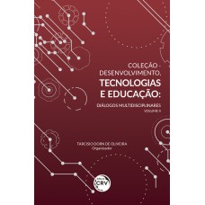 COLEÇÃO DESENVOLVIMENTO, TECNOLOGIAS E EDUCAÇÃO: DIÁLOGOS MULTIDISCIPLINARES - VOLUME II