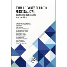 TEMAS RELEVANTES DE DIREITO PROCESSUAL CIVIL: ABORDAGENS E RECIPROCIDADES LUSO-BRASILEIRAS