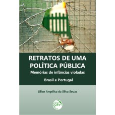 RETRATOS DE UMA POLÍTICA PÚBLICA: MEMÓRIAS DE INFÂNCIAS VIOLADAS BRASIL E PORTUGAL