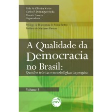 A QUALIDADE DA DEMOCRACIA NO BRASIL - VOLUME 3: QUESTÕES TEÓRICAS E METODOLÓGICAS DA PESQUISA