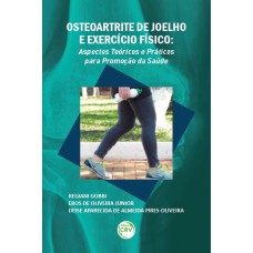 OSTEOARTRITE DE JOELHO E EXERCÍCIO FÍSICO: ASPECTOS TEÓRICOS E PRÁTICOS PARA PROMOÇÃO DA SAÚDE