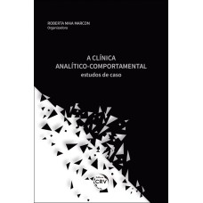 A CLÍNICA ANALÍTICO COMPORTAMENTAL: ESTUDOS DE CASO