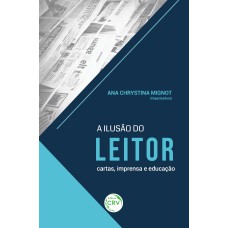 A ILUSÃO DO LEITOR: CARTAS, IMPRENSA E EDUCAÇÃO