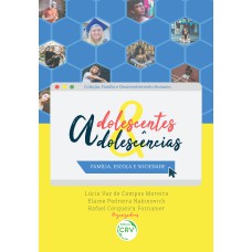 ADOLESCENTES & ADOLESCÊNCIAS: FAMÍLIA, ESCOLA E SOCIEDADE COLEÇÃO FAMÍLIA E DESENVOLVIMENTO HUMANO - VOLUME 1