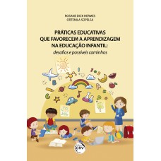 PRÁTICAS EDUCATIVAS QUE FAVORECEM A APRENDIZAGEM NA EDUCAÇÃO INFANTIL: DESAFIOS E POSSÍVEIS CAMINHOS