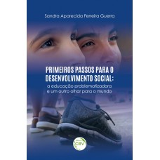 PRIMEIROS PASSOS PARA O DESENVOLVIMENTO SOCIAL: A EDUCAÇÃO PROBLEMATIZADORA E UM OUTRO OLHAR PARA O MUNDO