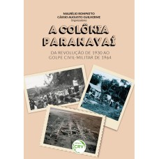 A COLÔNIA PARANAVAÍ DA REVOLUÇÃO DE 1930 AO GOLPE CIVIL-MILITAR DE 1964