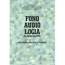 FONOAUDIOLOGIA NA SAÚDE COLETIVA: REFLEXÕES, PRÁTICAS E SABERES