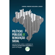 POLÍTICAS PÚBLICAS DE REINSERÇÃO SOCIAL: APONTAMENTOS SOBRE A REALIDADE DO SISTEMA PENITENCIÁRIO BRASILEIRO A PARTIR DE SERGIPE