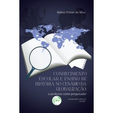 CONHECIMENTO ESCOLAR E ENSINO DE HISTÓRIA NO CENÁRIO DA GLOBALIZAÇÃO: O PROFESSOR COMO PESQUISADOR