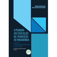 A PESQUISA EM EDUCAÇÃO NA TRANSIÇÃO DE PARADIGMAS: TENSÕES, COMPLEMENTARIDADES E CONFLITOS