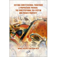 SISTEMA CONSTITUCIONAL TRIBUTÁRIO E PROPRIEDADE PRIVADA THE CONSTITUTIONAL TAX SYSTEM AND PRIVATE PROPERTY