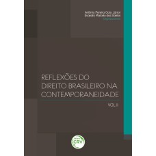 REFLEXÕES DO DIREITO BRASILEIRO NA CONTEMPORANEIDADE VOLUME II