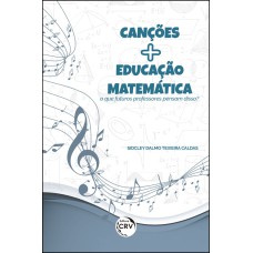 CANÇÕES MAIS EDUCAÇÃO MATEMÁTICA: O QUE FUTUROS PROFESSORES PENSAM DISSO?