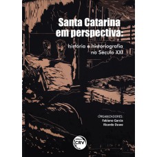 SANTA CATARINA EM PERSPECTIVA: HISTÓRIA E HISTORIOGRAFIA NO SÉCULO XXI