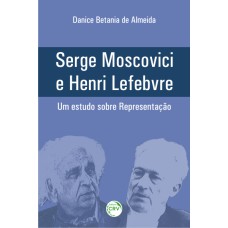 SERGE MOSCOVICI E HENRI LEFEBVRE UM ESTUDO SOBRE REPRESENTAÇÃO