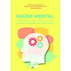 SAÚDE MENTAL E POLÍTICAS PÚBLICAS: OS DESAFIOS TEÓRICOS E PRÁTICOS NO CUIDADO EM SAÚDE